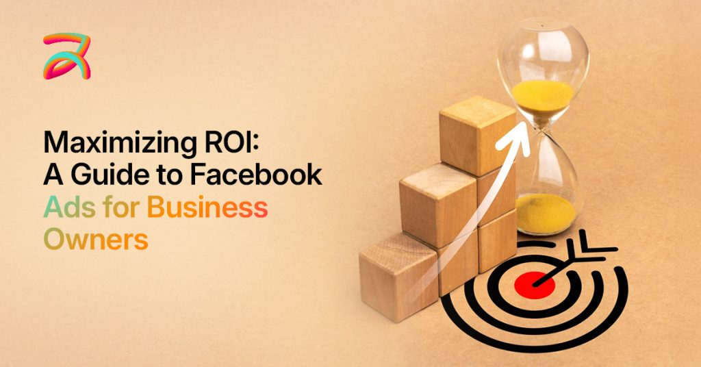 Maximizing-ROI-A-Guide-to-Facebook-Ads-for-Business-Owners