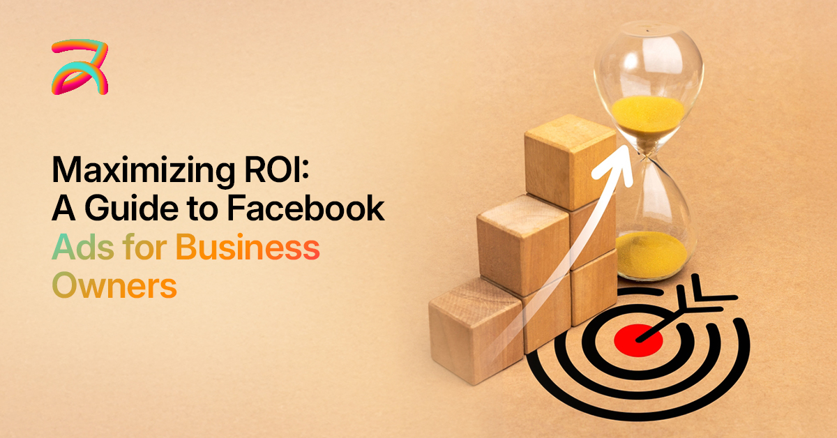 Maximizing-ROI-A-Guide-to-Facebook-Ads-for-Business-Owners